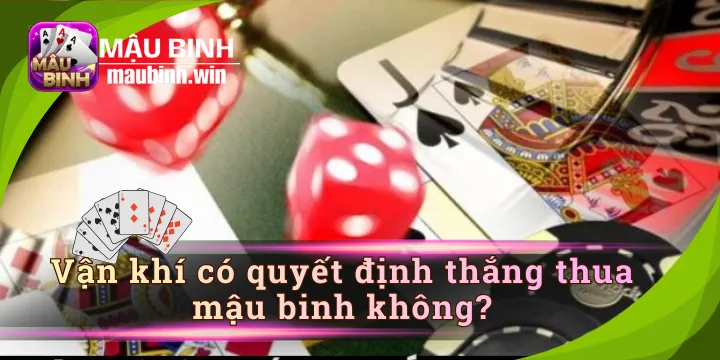 Vận khí có quyết định thắng thua mậu binh không? - Cách chơi dễ thắng