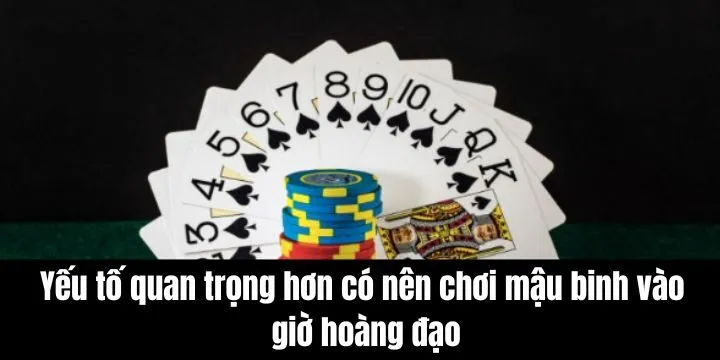 Yếu tố quan trọng hơn có nên chơi mậu binh vào giờ hoàng đạo